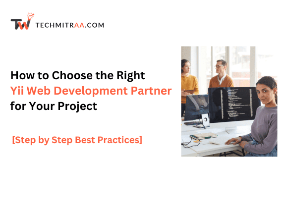 How to Choose the Right Yii Web Development Partner for Your Project